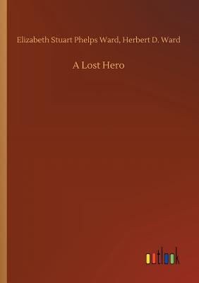 A Lost Hero - Elizabeth Stuart, Phelps Ward, and Ward, Herbert D