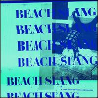 A Loud Bash of Teenage Feelings - Beach Slang