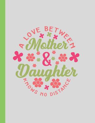 A Love Between Mother & Daughter Knows No Distance: Large Mother & Daughter Back-and-Forth Notebook / Journal With Prompts To Write In - Joy-Filled, B