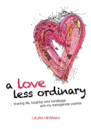 A Love Less Ordinary: Sharing Life, Laughter and Handbags with My Transgender Partner