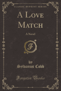 A Love Match: A Novel (Classic Reprint)