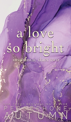 A Love So Bright: Insomniac Duet #2 - Autumn, Persephone