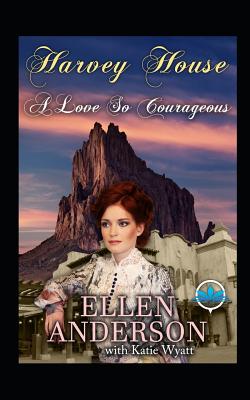 A Love So Courageous: Historical Western Romance - Wyatt, Katie, and Anderson, Ellen