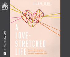 A Love-Stretched Life: Stories on Wrangling Hope, Embracing the Unexpected, and Discovering the Meaning of Family