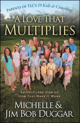 A Love That Multiplies: An Up-Close View of How They Make It Work - Duggar, Michelle, and Duggar, Jim Bob