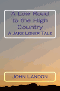 A Low Road to the High Country: A Jake Loner Tale