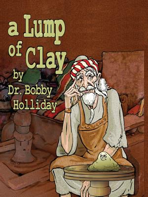 A Lump of Clay - Holliday, Bobby, Dr.