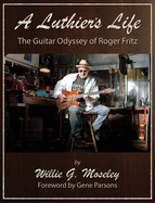 A Luthier's Life: The Guitar Odyssey of Roger Fritz