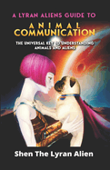 A Lyran Alien's Guide to Animal Communication: The universal key to understanding animals and aliens