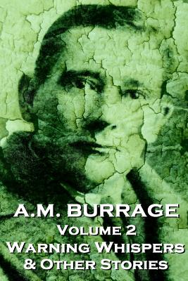 A.M. Burrage - Warning Whispers & Other Stories: Classics From The Master Of Horror Fiction - Burrage, A M