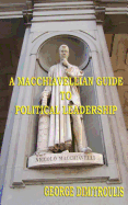 A Macchiavellian Guide to Political Leadership