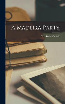A Madeira Party - Mitchell, Silas Weir