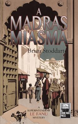 A Madras Miasma: A Superintendent Le Fanu Mystery - Stoddart, Brian