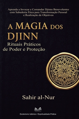 A Magia dos Djinn: Rituais Prticos de Poder e Proteo - Al-Nur, Sahir