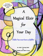 A Magical Elixir for Your Day: Adult Coloring Book, Beyond Stress Relief and Relaxation - Tap into Your Inner Voice. Coloring Therapy for Teens and Adults.