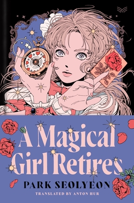 A Magical Girl Retires - Seolyeon, Park, and Hur, Anton (Translated by)