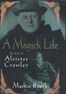 A Magick Life: A Biography of Aleister Crowley