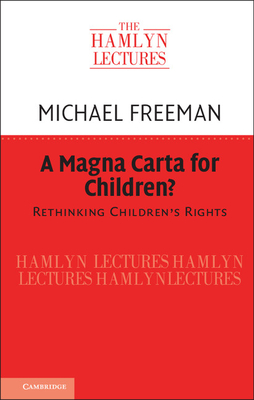 A Magna Carta for Children?: Rethinking Children's Rights - Freeman, Michael