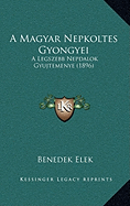 A Magyar Nepkoltes Gyongyei: A Legszebb Nepdalok Gyujtemenye (1896)