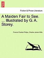 A Maiden Fair to See. ... Illustrated by G. A. Storey.