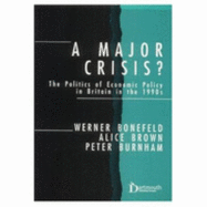 A Major Crisis?: The Politics of Economic Policy in Britain in the 1990s