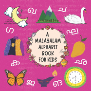A Malayalam Alphabet Book For Kids: My First Picture Language Learning Gift Book For Bilingual Toddlers, Babies & Children Age 1 - 3: Pronunciation Guide Included