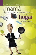 A Mama Le Va de Maravilla... y Al Hogar Tambien