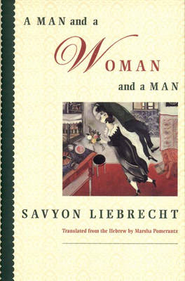 A Man and a Woman and a Man - Liebrecht, Savyon, and Pomerantz, Marsha (Translated by)