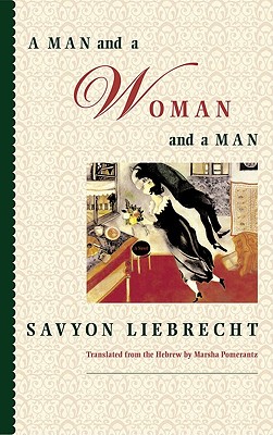 A Man and a Woman and a Man - Liebrecht, Savyon