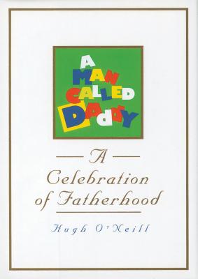A Man Called Daddy: A Celebration of Fatherhood - O'Neill, Hugh