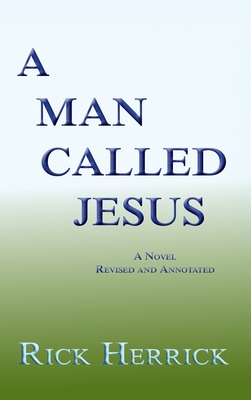 A Man Called Jesus, Revised and Annotated - Herrick, Rick