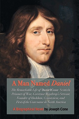 A Man Named Daniel: The Remarkable Life of Daniel Cone - Cone, Joseph