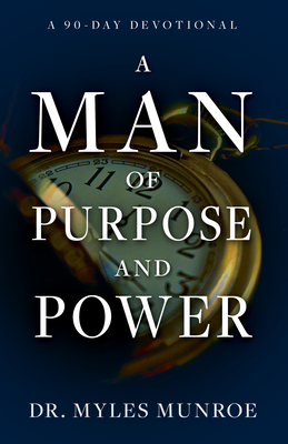 A Man of Purpose and Power: A 90-Day Devotional - Munroe, Myles