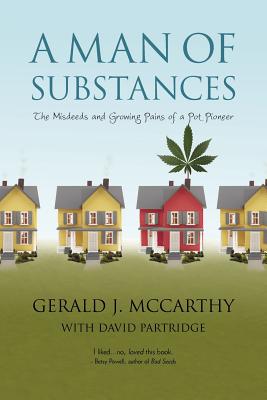 A Man of Substances: The Misdeeds and Growing Pains of a Pot Pioneer - Gerald J McCarthy with David Partridge