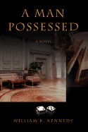 A Man Possessed - Kennedy, William R