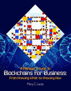 A Manager's Guide to Blockchains for Business: From Knowing What to Knowing How 2018