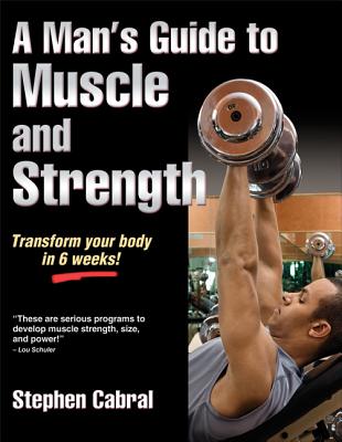 A Man's Guide to Muscle and Strength - Cabral, Stephen