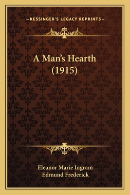 A Man's Hearth (1915) - Ingram, Eleanor Marie, and Frederick, Edmund (Illustrator)