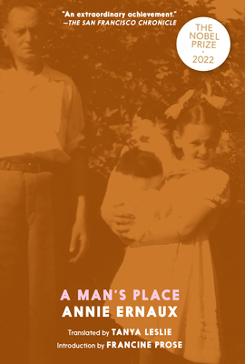 A Man's Place - Ernaux, Annie, and Leslie, Tanya (Translated by), and Prose, Francine (Introduction by)