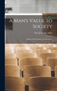 A Man's Value to Society: Studies in Self-Culture and Character