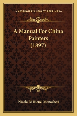 A Manual for China Painters (1897) - Monachesi, Nicola Di Rienzi