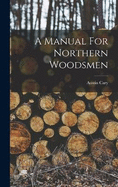 A Manual For Northern Woodsmen