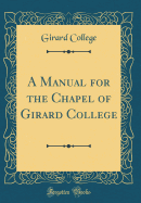 A Manual for the Chapel of Girard College (Classic Reprint)