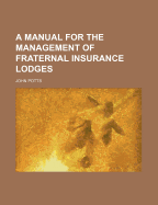 A Manual for the Management of Fraternal Insurance Lodges