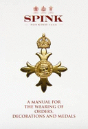 A Manual for the Wearing of Orders, Decorations and Medals