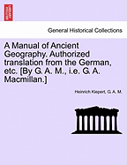 A Manual of Ancient Geography. Authorized Translation from the German, Etc. [By G. A. M., i.e. G. A. MacMillan.]