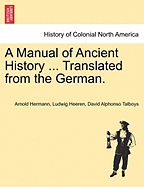 A Manual of Ancient History ... Translated from the German.