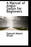A Manual of Anglo-Saxon for Beginners