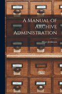 A Manual Of Archive Administration