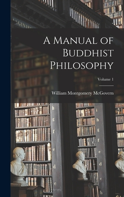 A Manual of Buddhist Philosophy; Volume 1 - McGovern, William Montgomery